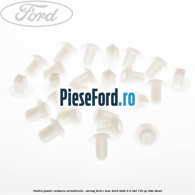 Piulita plastic conducta servodirectie , carenaj Ford C-Max 2016-2020 2.0 TDCi 170 cp T8DE diesel
