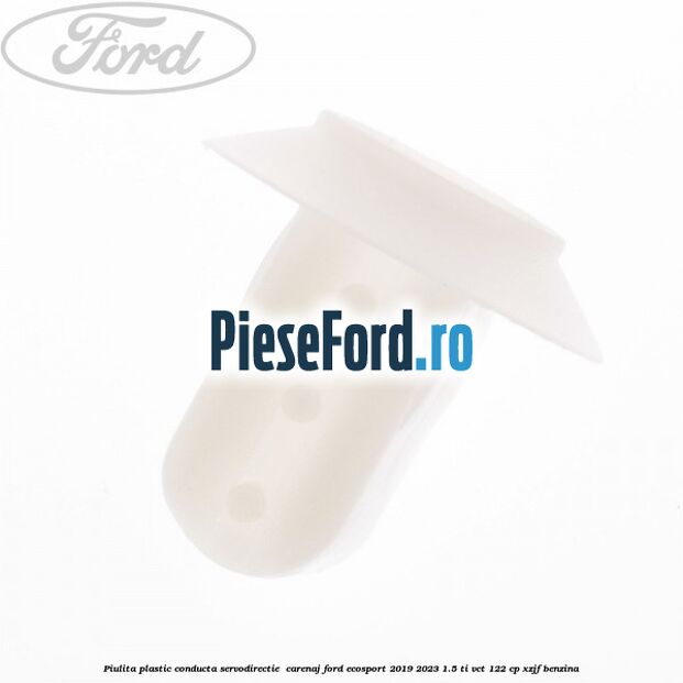 Piulita plastic conducta servodirectie , carenaj Ford EcoSport 2019-2023 1.5 Ti-VCT 122 cp XZJF benzina