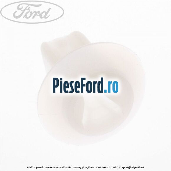 Piulita plastic conducta servodirectie , carenaj Ford Fiesta 2008-2012 1.6 TDCi 75 cp HHJF, UBJA diesel