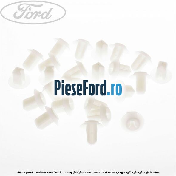 Piulita plastic conducta servodirectie , carenaj Ford Fiesta 2017-2023 1.1 Ti-VCT 86 cp Piulita plastic conducta servodirectie , carenaj Ford Fiesta 2017-2023 1.1 Ti-VCT 86 cp XYJA, XYJB, XYJC, XYJD, XYJE benzina