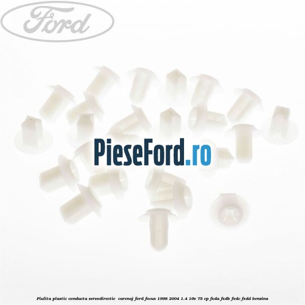 Piulita plastic conducta servodirectie , carenaj Ford Focus 1998-2004 1.4 16V 75 cp FXDA, FXDB, FXDC, FXDD benzina
