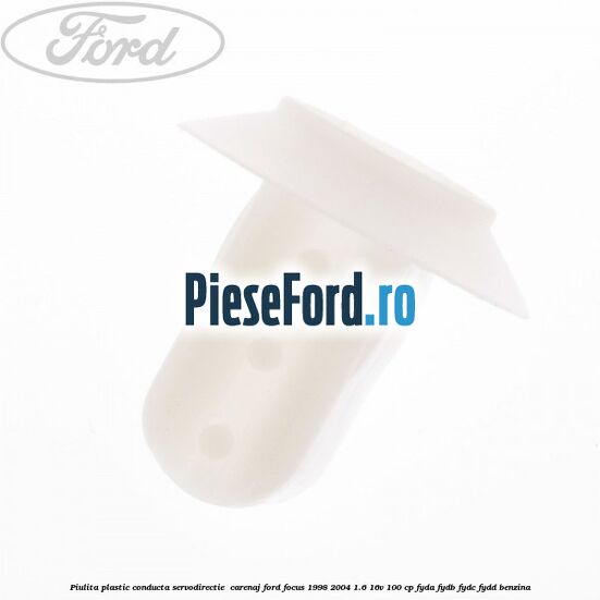 Piulita plastic conducta servodirectie , carenaj Ford Focus 1998-2004 1.6 16V 100 cp FYDA, FYDB, FYDC, FYDD benzina