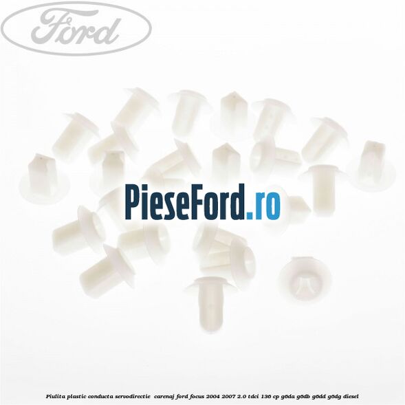 Piulita plastic conducta servodirectie , carenaj Ford Focus 2004-2007 2.0 TDCi 136 cp G6DA, G6DB, G6DD, G6DG diesel