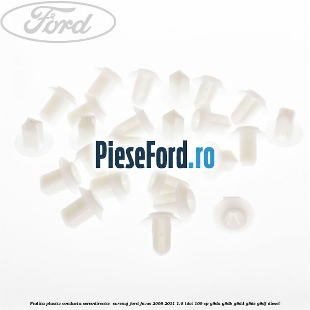 Piulita plastic conducta servodirectie , carenaj Ford Focus 2008-2011 1.6 TDCi 109 cp Piulita plastic conducta servodirectie , carenaj Ford Focus 2008-2011 1.6 TDCi 109 cp G8DA, G8DB, G8DD, G8DE, G8DF diesel