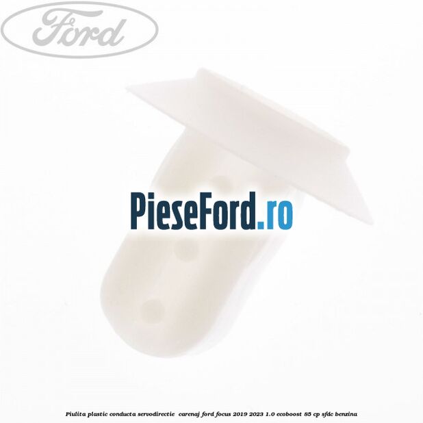 Piulita plastic conducta servodirectie , carenaj Ford Focus 2019-2023 1.0 EcoBoost 85 cp SFDC benzina