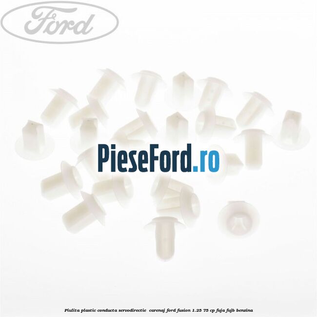 Piulita plastic conducta servodirectie , carenaj Ford Fusion 1.25 75 cp FUJA, FUJB benzina