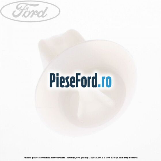 Piulita plastic conducta servodirectie , carenaj Ford Galaxy 1995-2000 2.8 i V6 174 cp AAA, AMY benzina