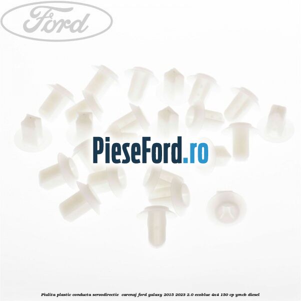 Piulita plastic conducta servodirectie , carenaj Ford Galaxy 2015-2023 2.0 EcoBlue 4x4 150 cp YMCB diesel