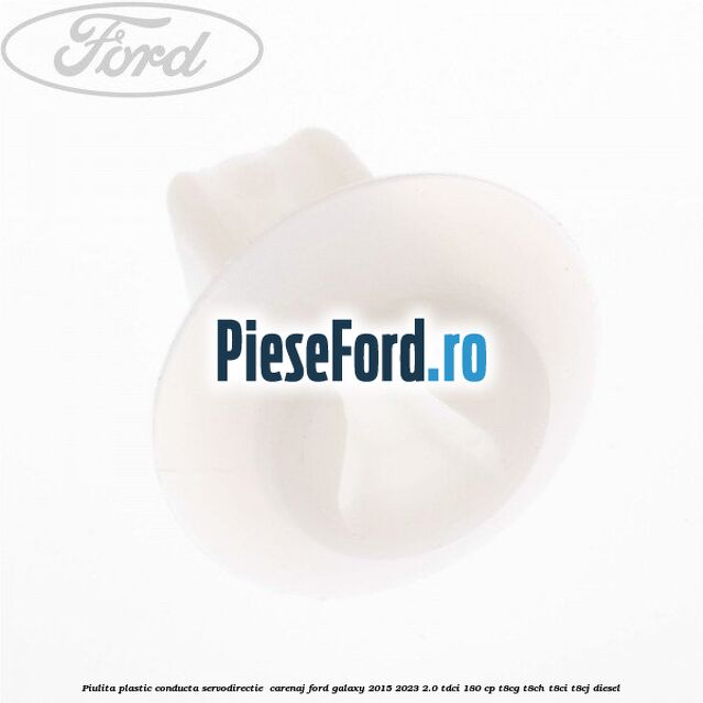 Piulita plastic conducta servodirectie , carenaj Ford Galaxy 2015-2023 2.0 TDCi 180 cp T8CG, T8CH, T8CI, T8CJ diesel