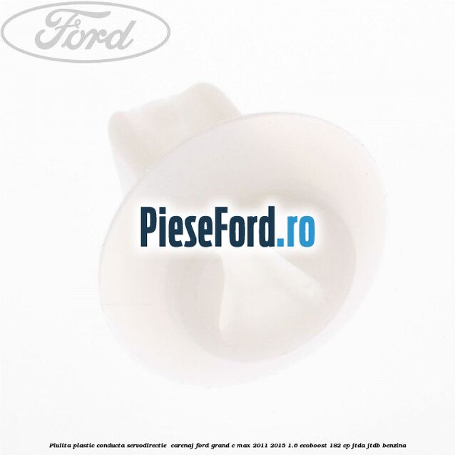 Piulita plastic conducta servodirectie , carenaj Ford Grand C-Max 2011-2015 1.6 EcoBoost 182 cp JTDA, JTDB benzina