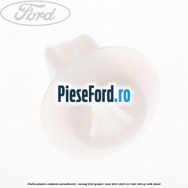 Piulita plastic conducta servodirectie , carenaj Ford Grand C-Max 2011-2015 2.0 TDCi 163 cp TXDB diesel