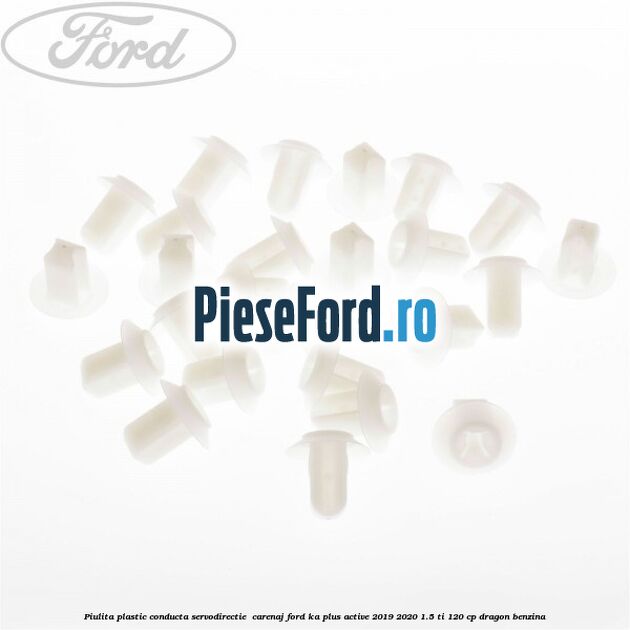 Piulita plastic conducta servodirectie , carenaj Ford Ka plus Active 2019-2020 1.5 Ti 120 cp dragon benzina