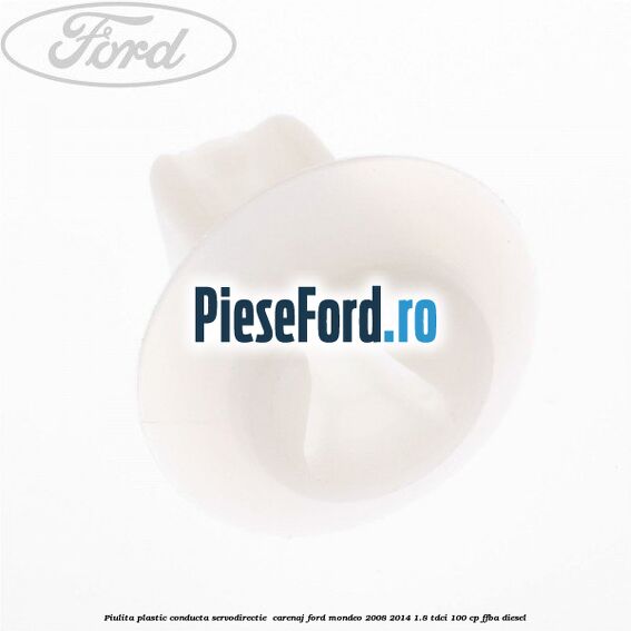 Piulita plastic conducta servodirectie , carenaj Ford Mondeo 2008-2014 1.8 TDCi 100 cp FFBA diesel