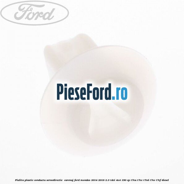 Piulita plastic conducta servodirectie , carenaj Ford Mondeo 2014-2018 2.0 TDCi 4x4 150 cp Piulita plastic conducta servodirectie , carenaj Ford Mondeo 2014-2018 2.0 TDCi 4x4 150 cp T7CA, T7CC, T7CD, T7CE, T7CF diesel