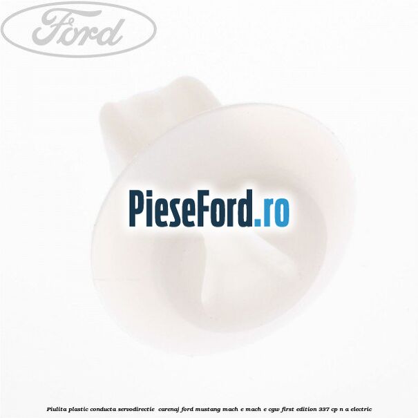 Piulita plastic conducta servodirectie , carenaj Ford Mustang Mach-E MACH-E (CGW) First Edition 337 cp n/a electric