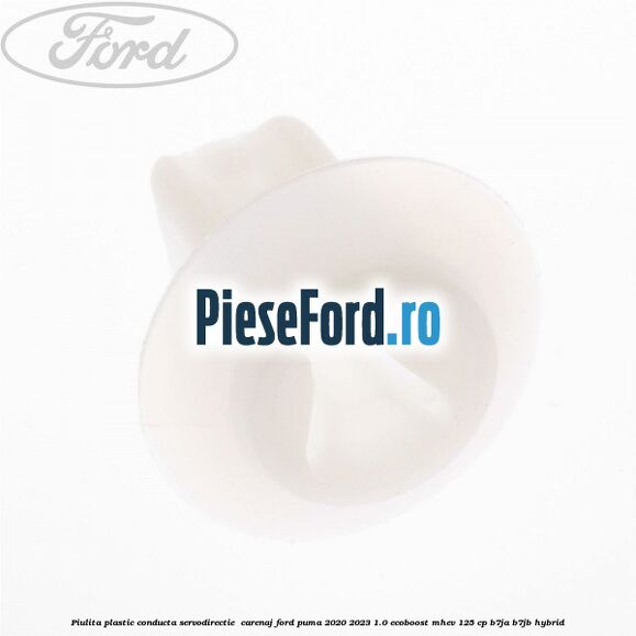 Piulita plastic conducta servodirectie , carenaj Ford Puma 2020-2023 1.0 EcoBoost mHEV 125 cp B7JA, B7JB Hybrid