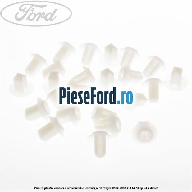 Piulita plastic conducta servodirectie , carenaj Ford Ranger 2002-2006 2.5 TD 84 cp WL-T diesel
