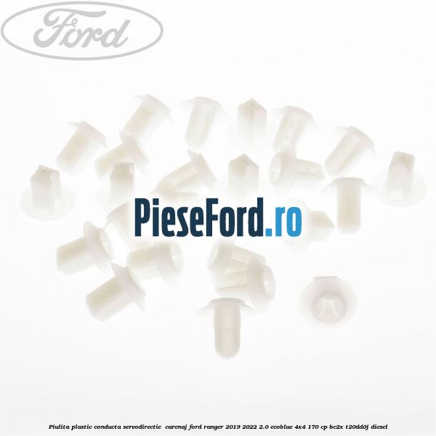 Piulita plastic conducta servodirectie , carenaj Ford Ranger 2019-2022 2.0 EcoBlue 4x4 170 cp BC2X, T20DD0J diesel