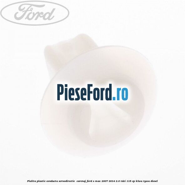 Piulita plastic conducta servodirectie , carenaj Ford S-Max 2007-2014 2.0 TDCi 115 cp KLWA, TYWA diesel