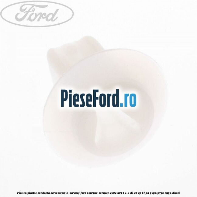 Piulita plastic conducta servodirectie , carenaj Ford Tourneo Connect 2002-2014 1.8 Di 75 cp BHPA, P7PA, P7PB, R2PA diesel