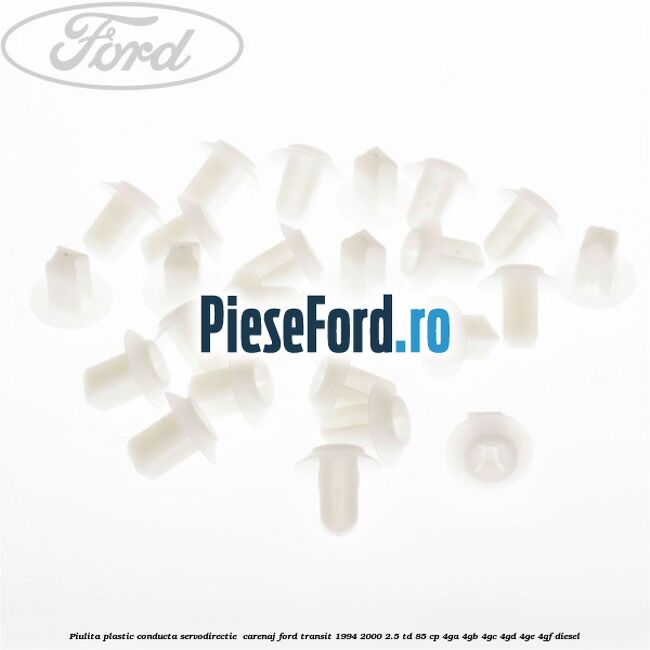 Piulita plastic conducta servodirectie , carenaj Ford Transit 1994-2000 2.5 TD 85 cp 4GA, 4GB, 4GC, 4GD, 4GE, 4GF diesel
