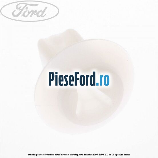 Piulita plastic conducta servodirectie , carenaj Ford Transit 2000-2006 2.0 DI 75 cp Piulita plastic conducta servodirectie , carenaj Ford Transit 2000-2006 2.0 DI 75 cp D3FA diesel