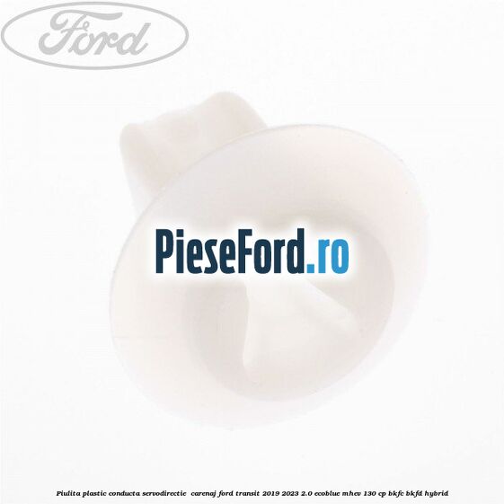Piulita plastic conducta servodirectie , carenaj Ford Transit 2019-2023 2.0 EcoBlue mHEV 130 cp Piulita plastic conducta servodirectie , carenaj Ford Transit 2019-2023 2.0 EcoBlue mHEV 130 cp BKFC, BKFD Hybrid