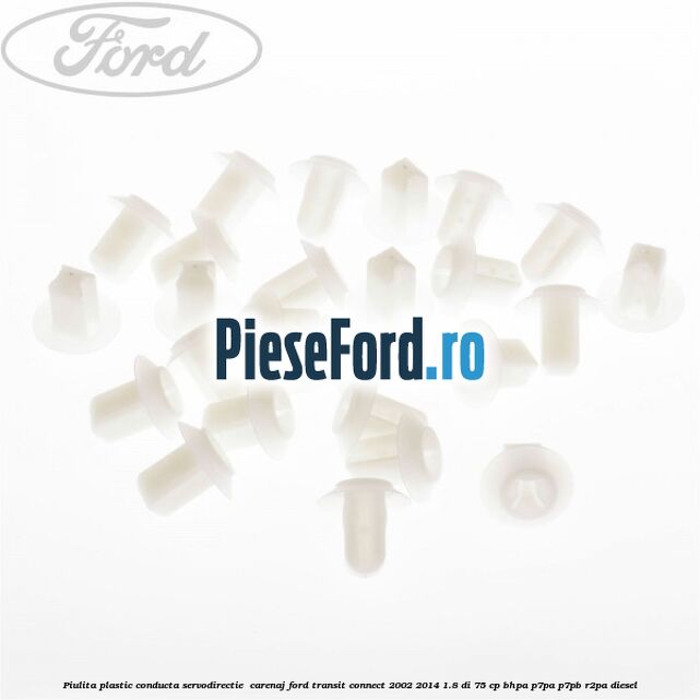 Piulita plastic conducta servodirectie , carenaj Ford Transit Connect 2002-2014 1.8 Di 75 cp Piulita plastic conducta servodirectie , carenaj Ford Transit Connect 2002-2014 1.8 Di 75 cp BHPA, P7PA, P7PB, R2PA diesel