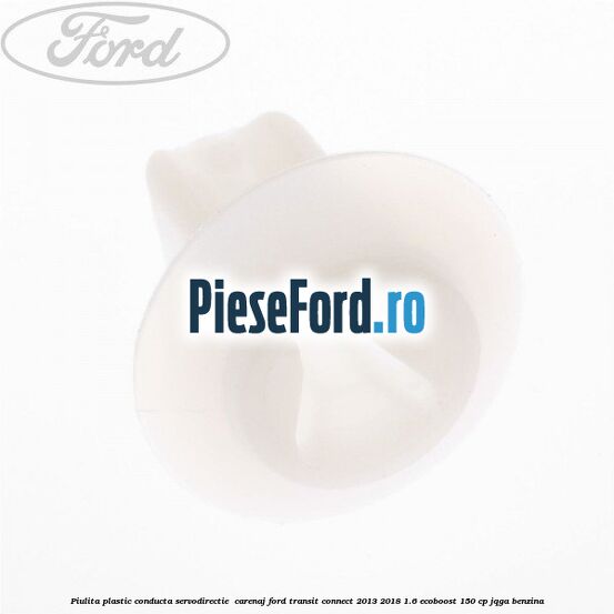 Piulita plastic conducta servodirectie , carenaj Ford Transit Connect 2013-2018 1.6 EcoBoost 150 cp Piulita plastic conducta servodirectie , carenaj Ford Transit Connect 2013-2018 1.6 EcoBoost 150 cp JQGA benzina
