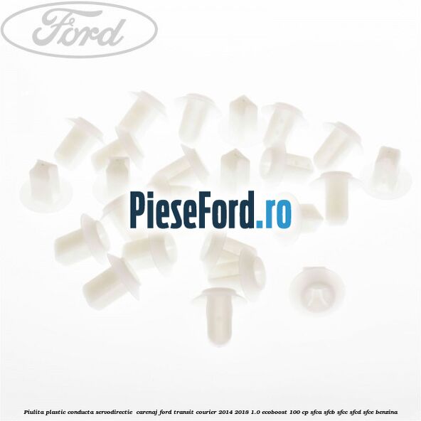 Piulita plastic conducta servodirectie , carenaj Ford Transit Courier 2014-2018 1.0 EcoBoost 100 cp Piulita plastic conducta servodirectie , carenaj Ford Transit Courier 2014-2018 1.0 EcoBoost 100 cp SFCA, SFCB, SFCC, SFCD, SFCE benzina