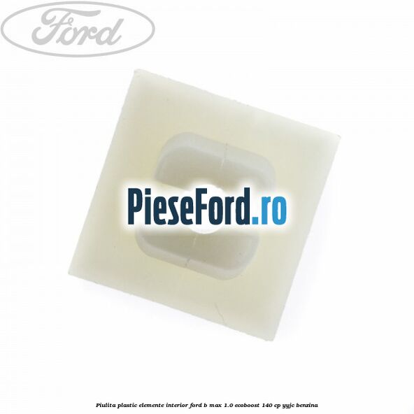 Piulita plastic elemente interior Ford B-Max 1.0 EcoBoost 140 cp YYJC benzina