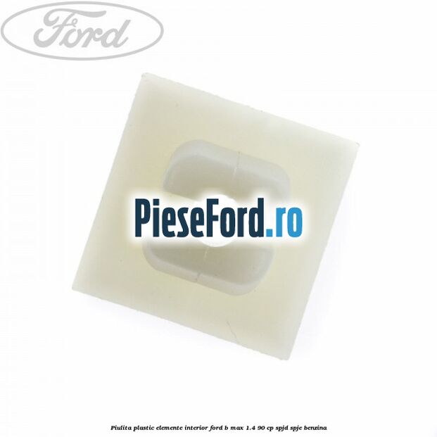 Piulita plastic elemente interior Ford B-Max 1.4 90 cp SPJD, SPJE benzina