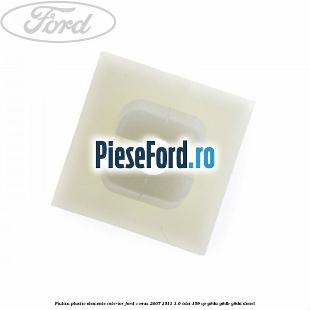 Piulita plastic elemente interior Ford C-Max 2007-2011 1.6 TDCi 109 cp G8DA, G8DB, G8DD diesel