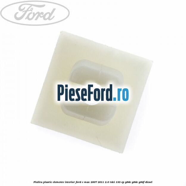Piulita plastic elemente interior Ford C-Max 2007-2011 2.0 TDCi 133 cp G6DC, G6DE, G6DF diesel