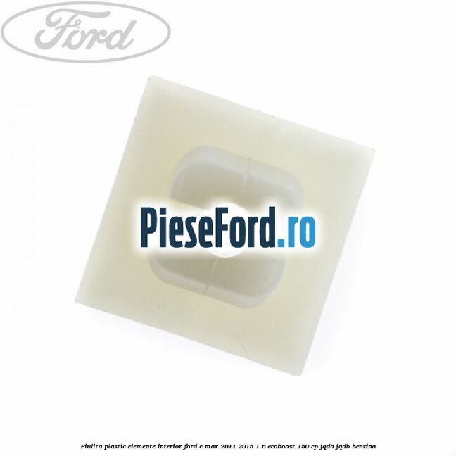 Piulita plastic elemente interior Ford C-Max 2011-2015 1.6 EcoBoost 150 cp JQDA, JQDB benzina