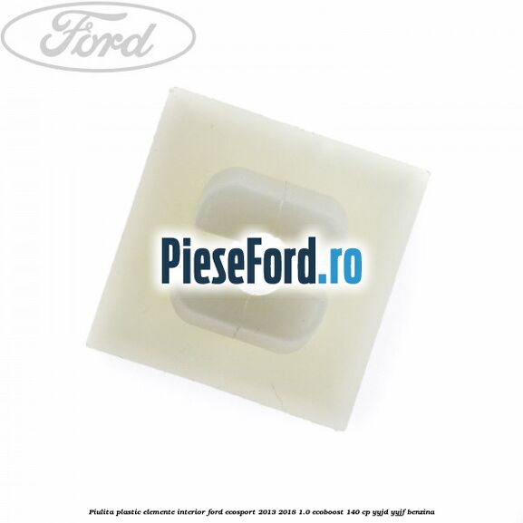 Piulita plastic elemente interior Ford EcoSport 2013-2018 1.0 EcoBoost 140 cp YYJD, YYJF benzina