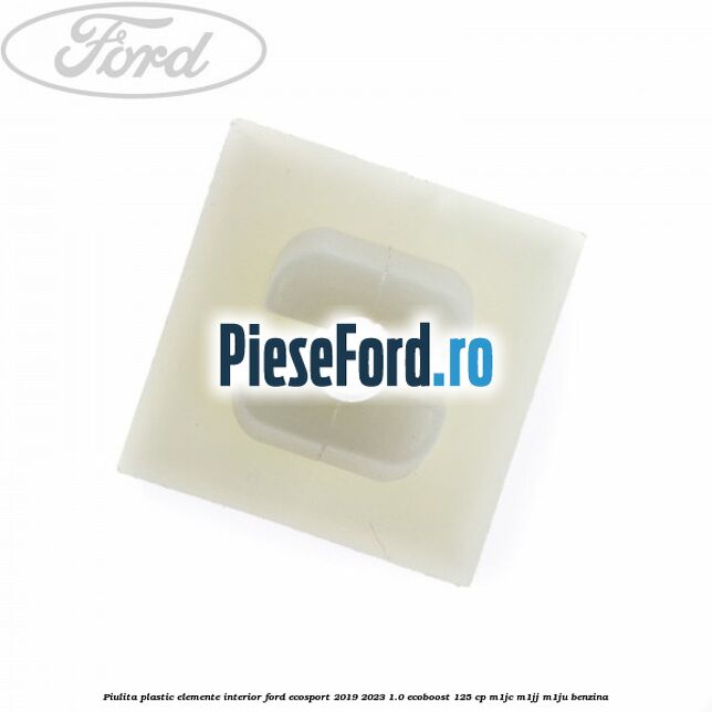 Piulita plastic elemente interior Ford EcoSport 2019-2023 1.0 EcoBoost 125 cp M1JC, M1JJ, M1JU benzina