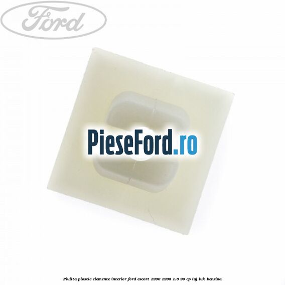 Piulita plastic elemente interior Ford Escort 1990-1995 1.6 90 cp Piulita plastic elemente interior Ford Escort 1990-1995 1.6 90 cp LUJ, LUK benzina