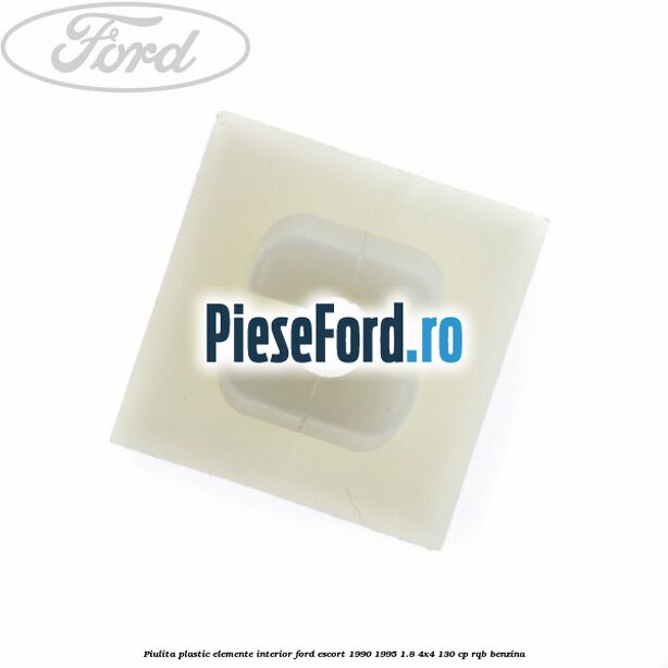 Piulita plastic elemente interior Ford Escort 1990-1995 1.8 4x4 130 cp Piulita plastic elemente interior Ford Escort 1990-1995 1.8 4x4 130 cp RQB benzina