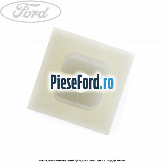 Piulita plastic elemente interior Ford Fiesta 1989-1996 1.4 75 cp FUF benzina