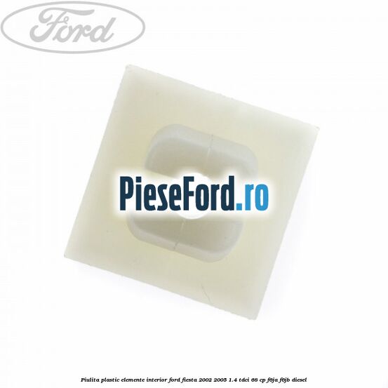 Piulita plastic elemente interior Ford Fiesta 2002-2005 1.4 TDCi 68 cp Piulita plastic elemente interior Ford Fiesta 2002-2005 1.4 TDCi 68 cp F6JA, F6JB diesel