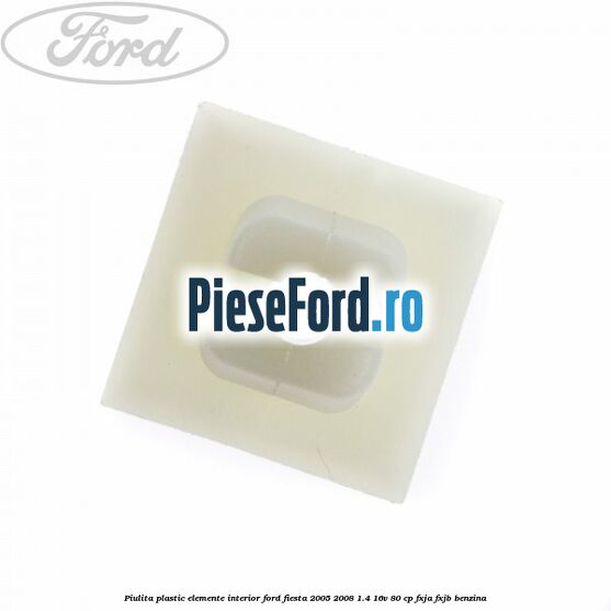 Piulita plastic elemente interior Ford Fiesta 2005-2008 1.4 16V 80 cp Piulita plastic elemente interior Ford Fiesta 2005-2008 1.4 16V 80 cp FXJA, FXJB benzina