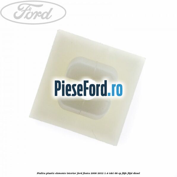 Piulita plastic elemente interior Ford Fiesta 2008-2012 1.4 TDCi 68 cp F6JB, F6JD diesel