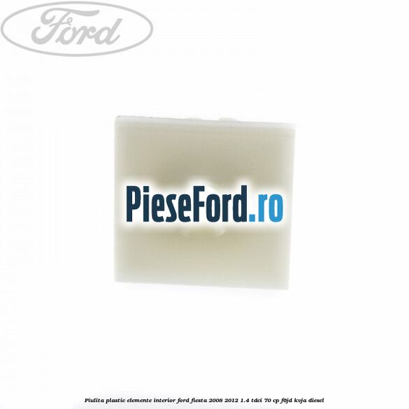 Piulita plastic elemente interior Ford Fiesta 2008-2012 1.4 TDCi 70 cp Piulita plastic elemente interior Ford Fiesta 2008-2012 1.4 TDCi 70 cp F6JD, KVJA diesel