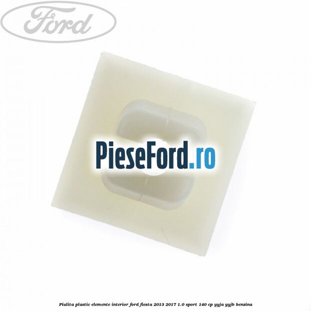 Piulita plastic elemente interior Ford Fiesta 2013-2017 1.0 Sport 140 cp YYJA, YYJB benzina