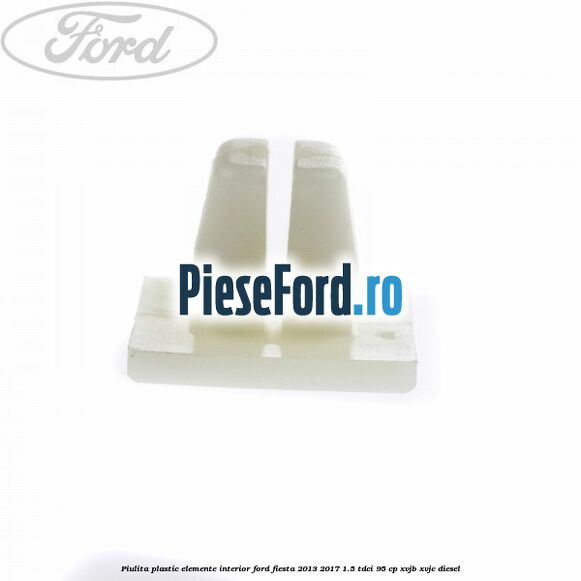 Piulita plastic elemente interior Ford Fiesta 2013-2017 1.5 TDCi 95 cp XVJB, XVJC diesel