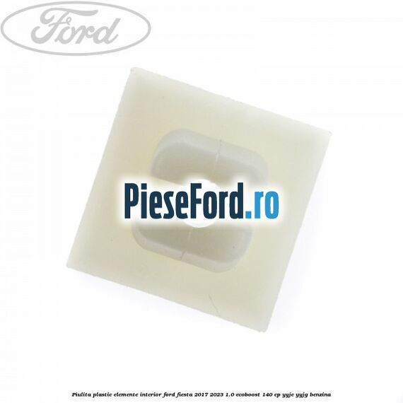 Piulita plastic elemente interior Ford Fiesta 2017-2023 1.0 EcoBoost 140 cp Piulita plastic elemente interior Ford Fiesta 2017-2023 1.0 EcoBoost 140 cp YYJE, YYJG benzina
