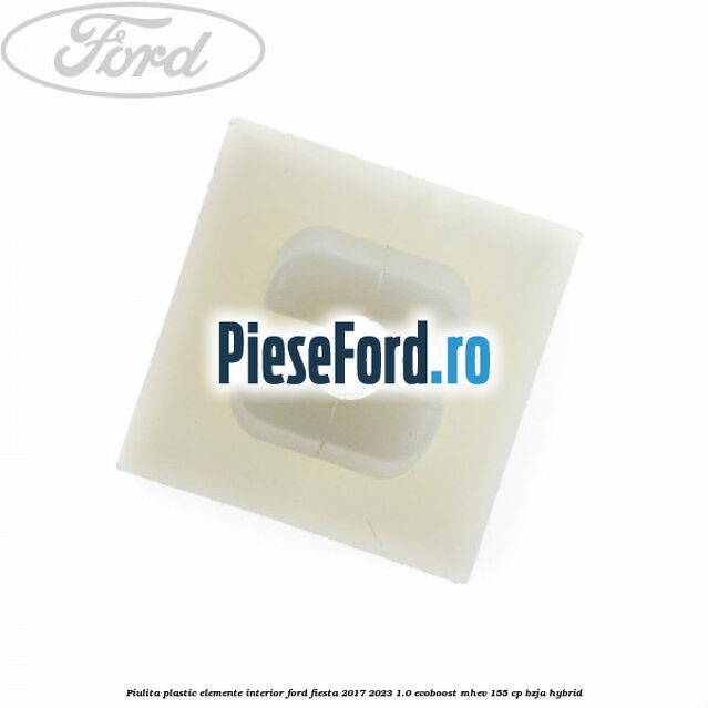 Piulita plastic elemente interior Ford Fiesta 2017-2023 1.0 EcoBoost mHEV 155 cp BZJA Hybrid