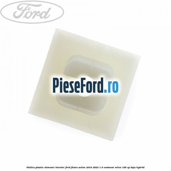 Piulita plastic elemente interior Ford Fiesta Active 2018-2023 1.0 EcoBoost mHEV 155 cp Piulita plastic elemente interior Ford Fiesta Active 2018-2023 1.0 EcoBoost mHEV 155 cp BZJA Hybrid