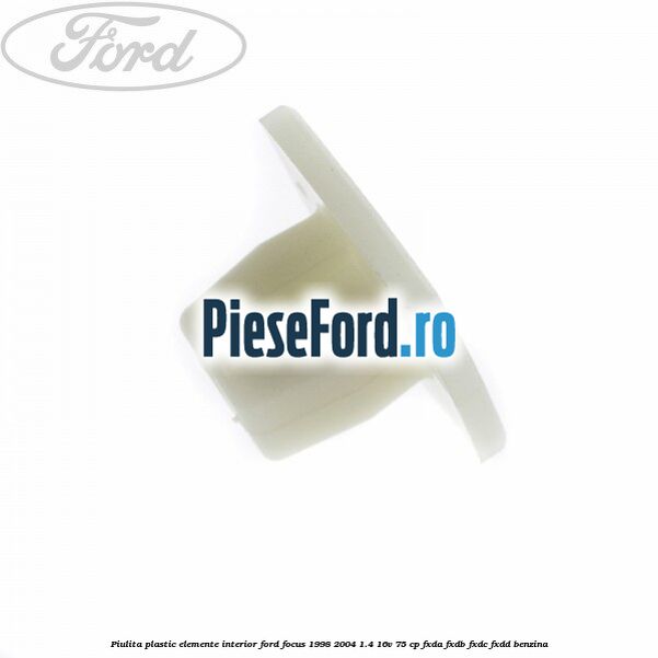 Piulita plastic elemente interior Ford Focus 1998-2004 1.4 16V 75 cp FXDA, FXDB, FXDC, FXDD benzina